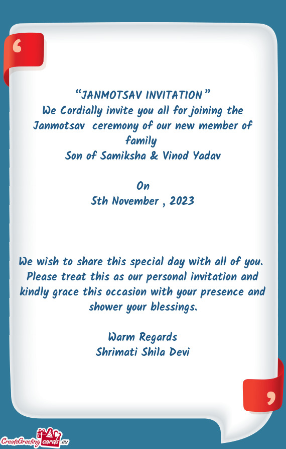 We Cordially invite you all for joining the Janmotsav ceremony of our new member of family