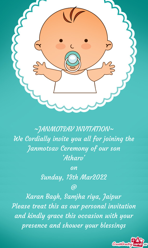 We Cordially invite you all for joining the Janmotsav Ceremony of our son