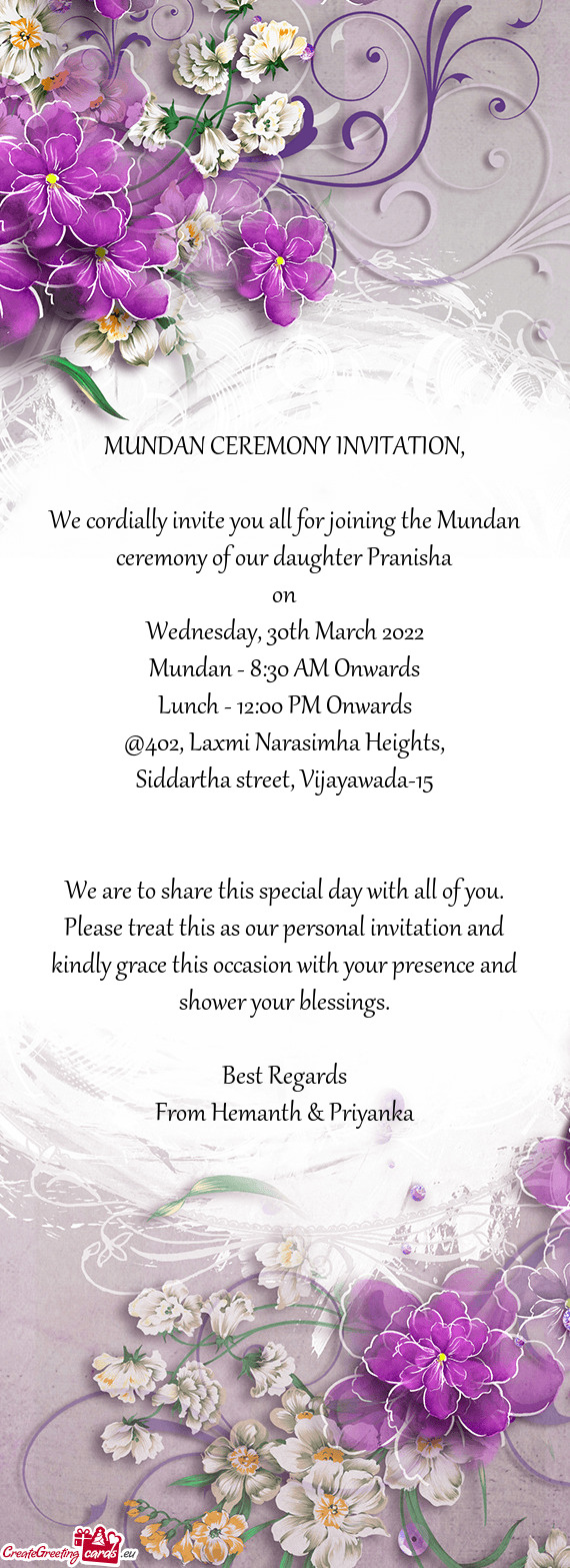 We cordially invite you all for joining the Mundan ceremony of our daughter Pranisha