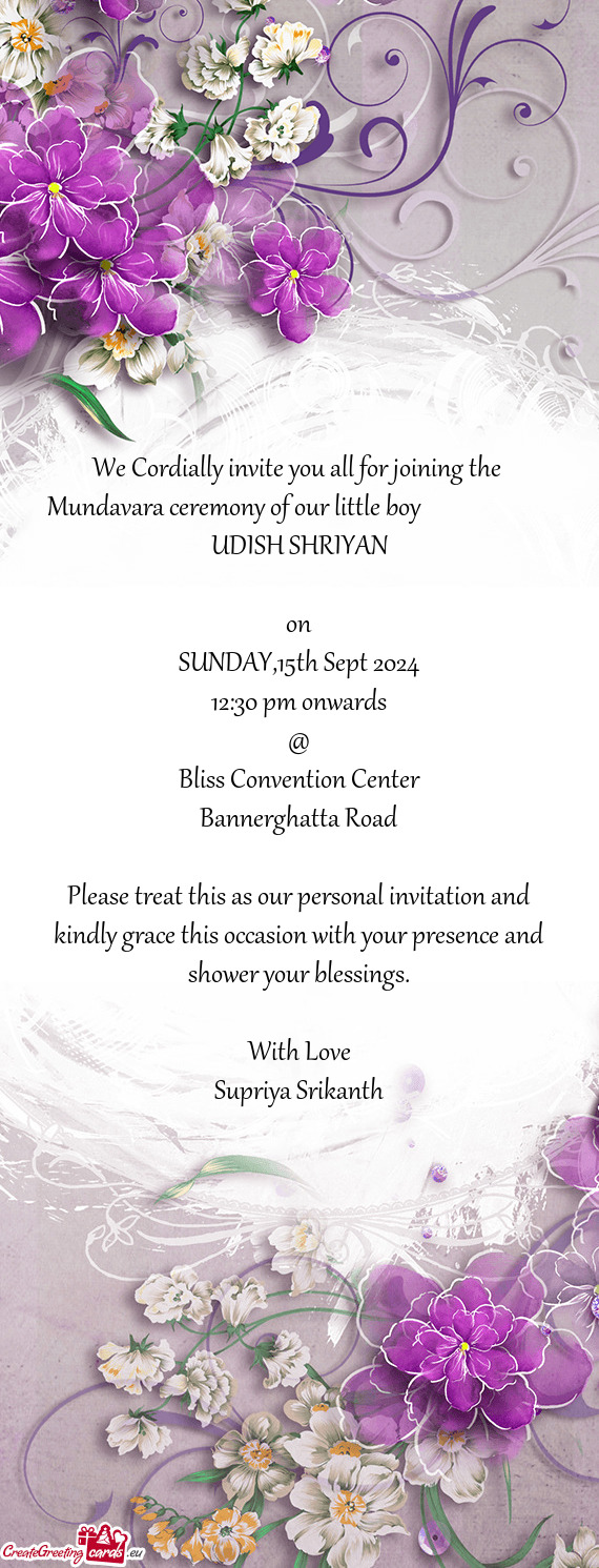 We Cordially invite you all for joining the Mundavara ceremony of our little boy