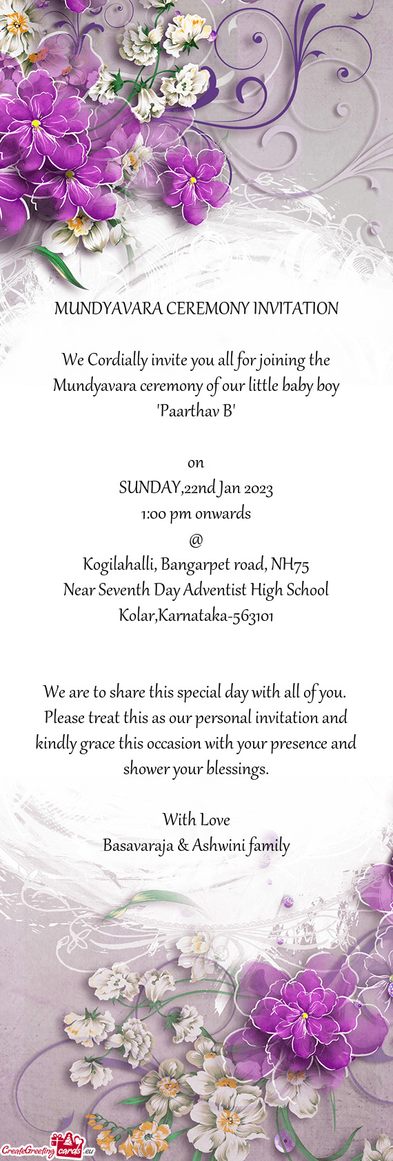 We Cordially invite you all for joining the Mundyavara ceremony of our little baby boy "Paarthav B"