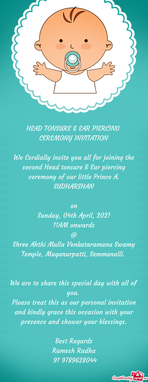 We Cordially invite you all for joining the second Head tonsure & Ear piercing ceremony of our littl