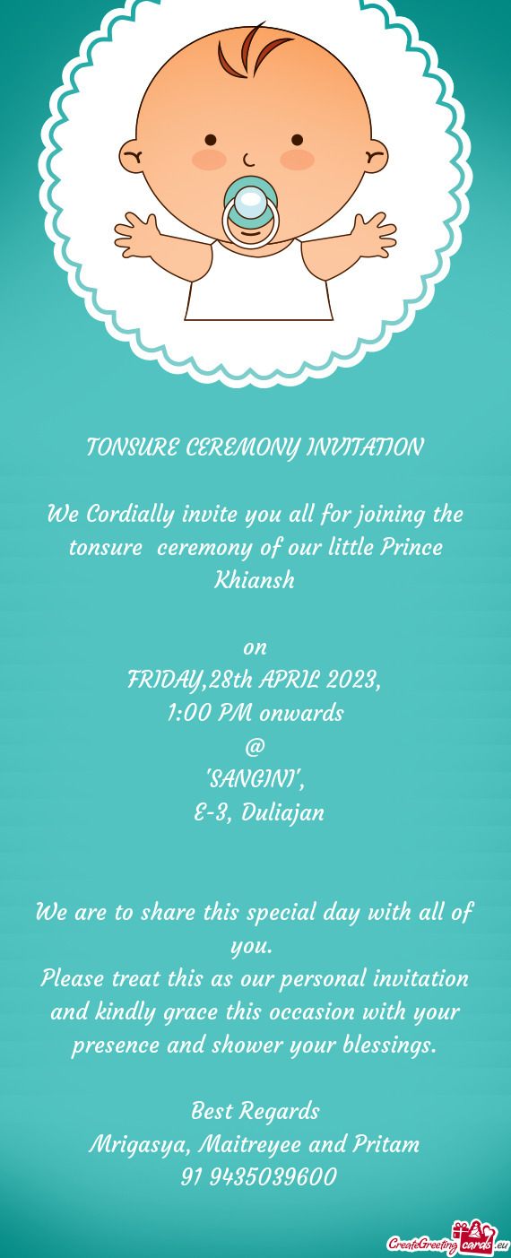 We Cordially invite you all for joining the tonsure ceremony of our little Prince Khiansh