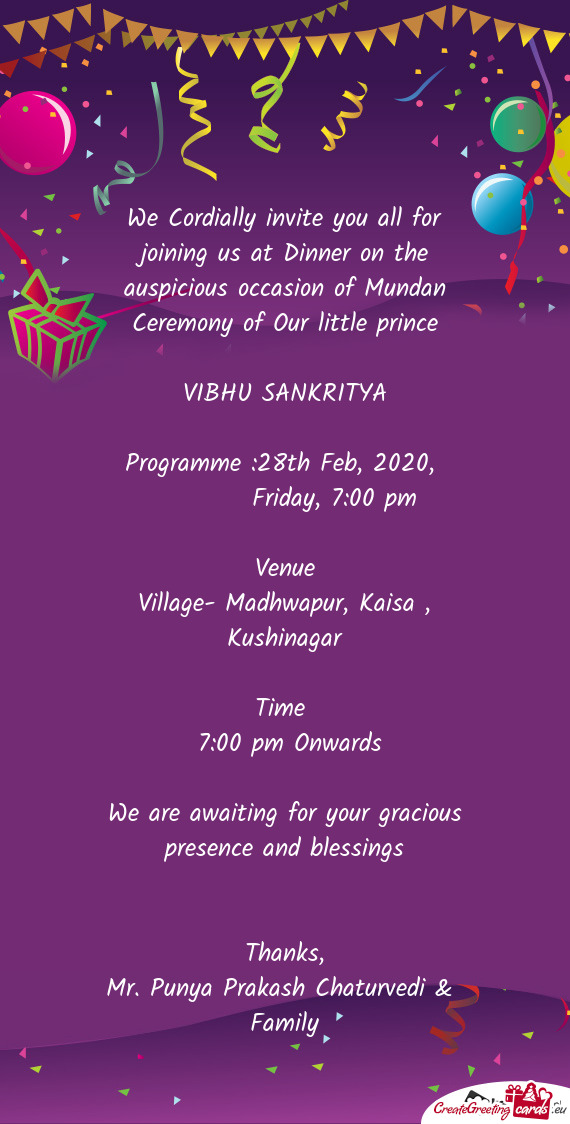 We Cordially invite you all for joining us at Dinner on the auspicious occasion of Mundan Ceremony o