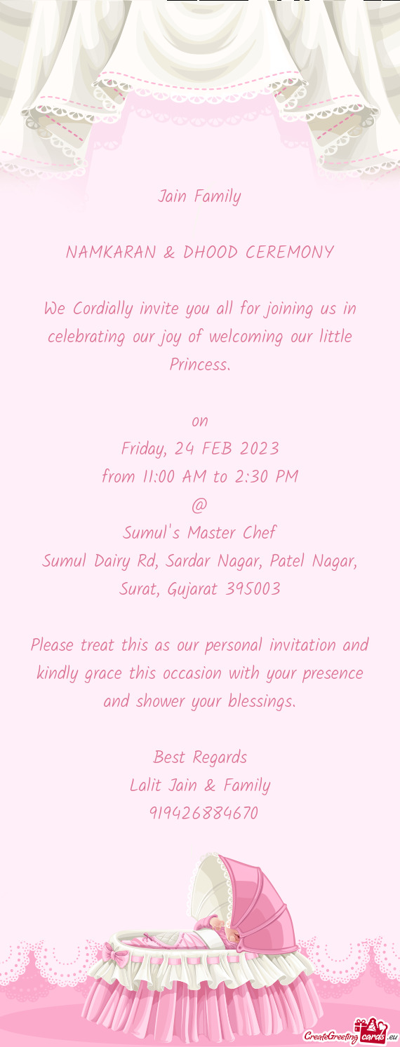 We Cordially invite you all for joining us in celebrating our joy of welcoming our little Princess