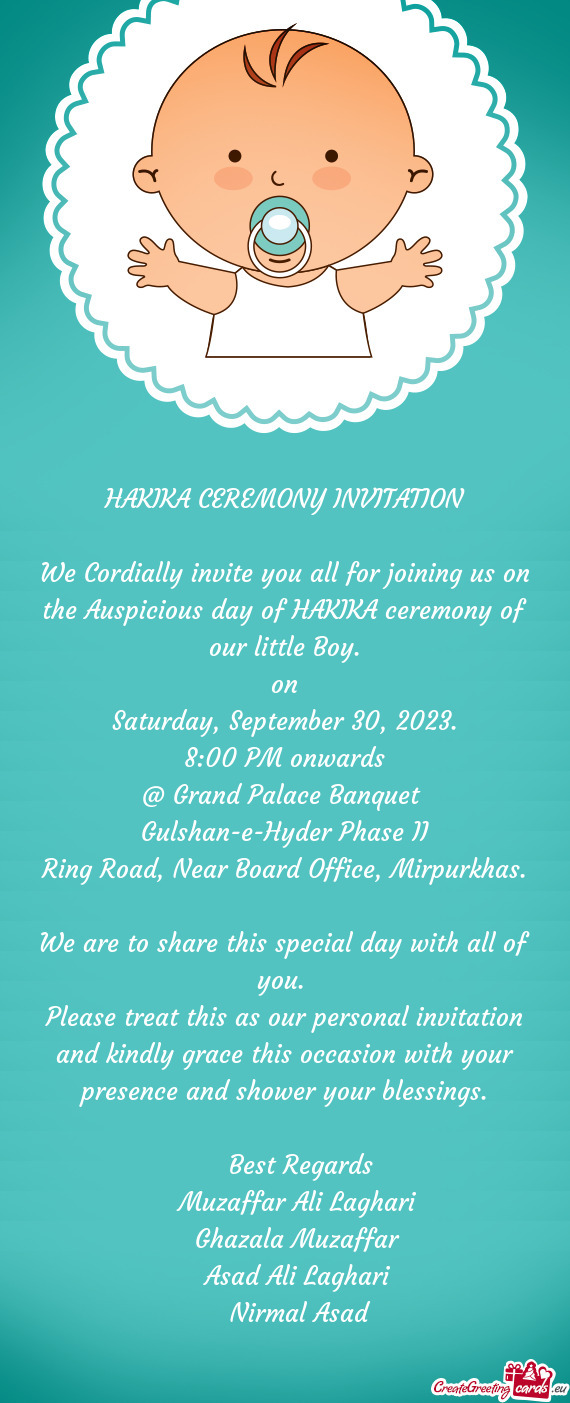We Cordially invite you all for joining us on the Auspicious day of HAKIKA ceremony of our little Bo