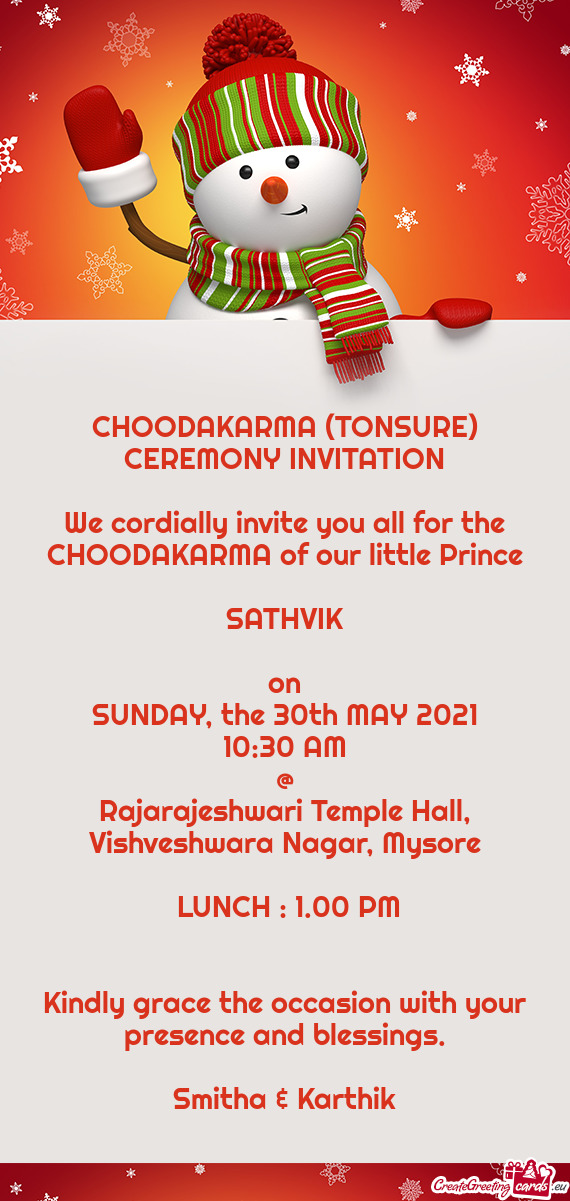 We cordially invite you all for the CHOODAKARMA of our little Prince