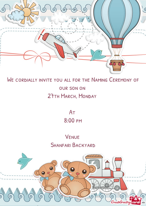 We cordially invite you all for the Naming Ceremony of our son on