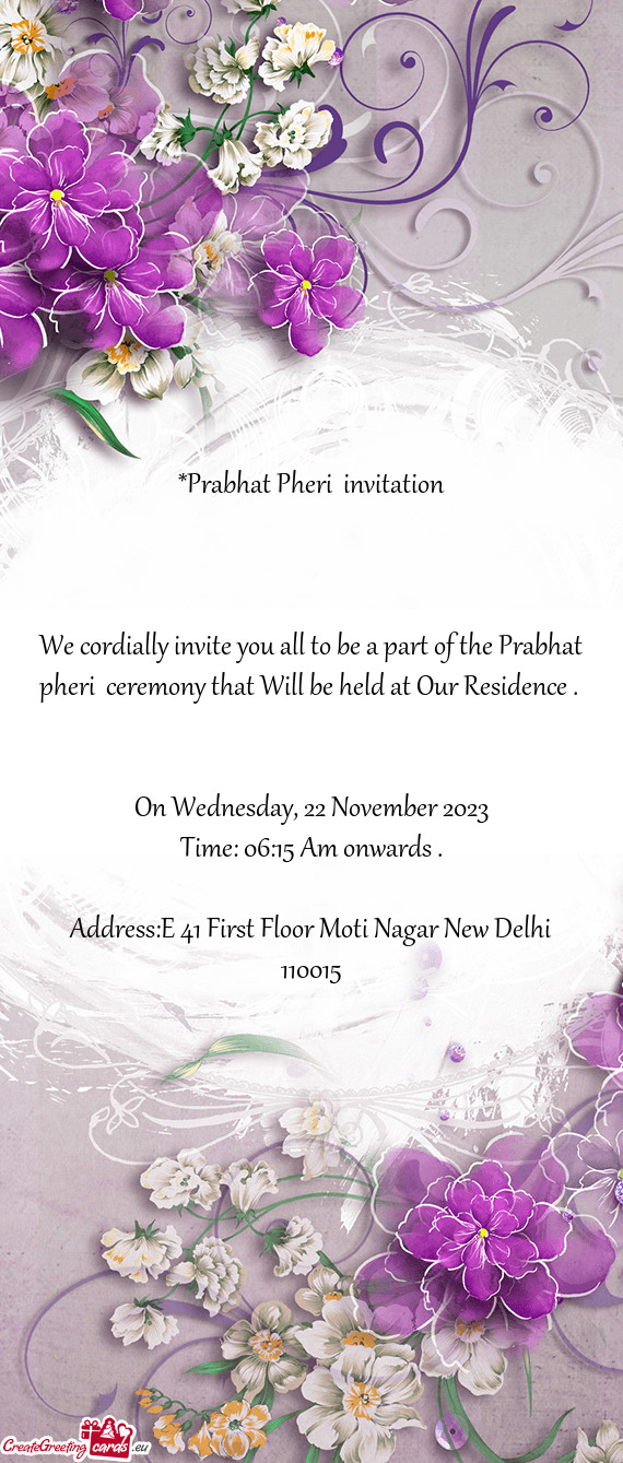 We cordially invite you all to be a part of the Prabhat pheri ceremony that Will be held at Our Res
