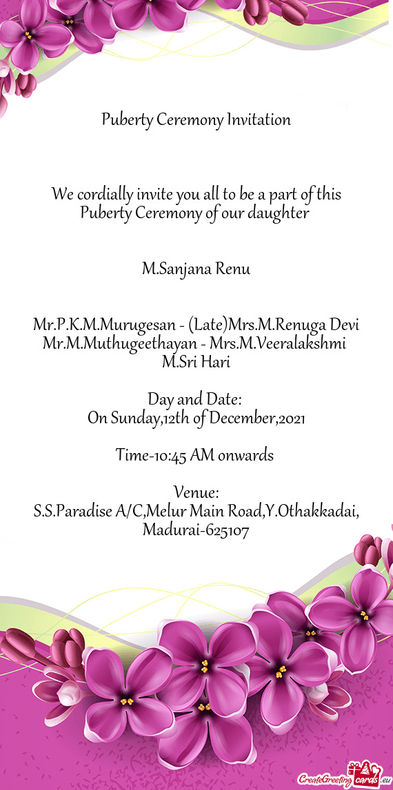 We cordially invite you all to be a part of this Puberty Ceremony of our daughter