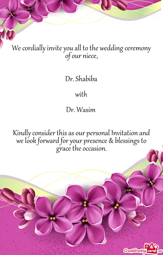 We cordially invite you all to the wedding ceremony of our niece