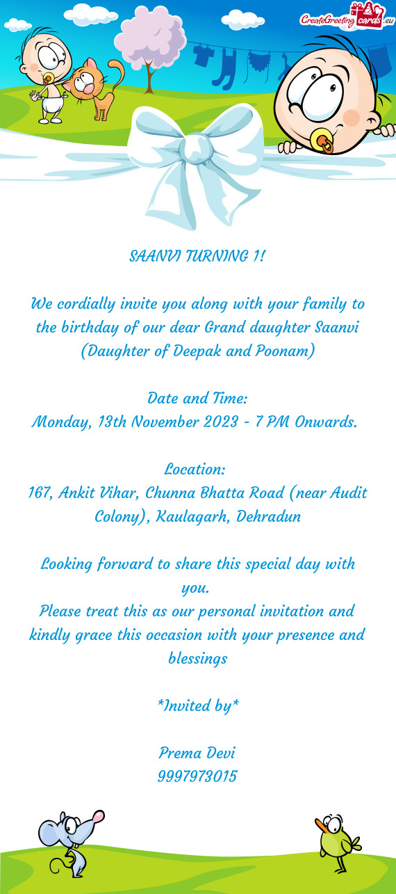 We cordially invite you along with your family to the birthday of our dear Grand daughter Saanvi (Da