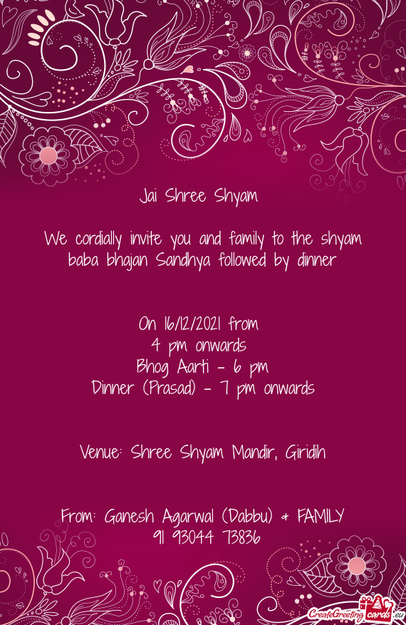 We cordially invite you and family to the shyam baba bhajan Sandhya followed by dinner