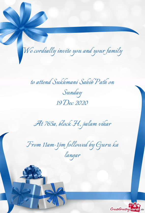 We cordially invite you and your family 
 to attend Sukhmani Sahib Path on Sunday
 19 Dec 2020 
 
 A