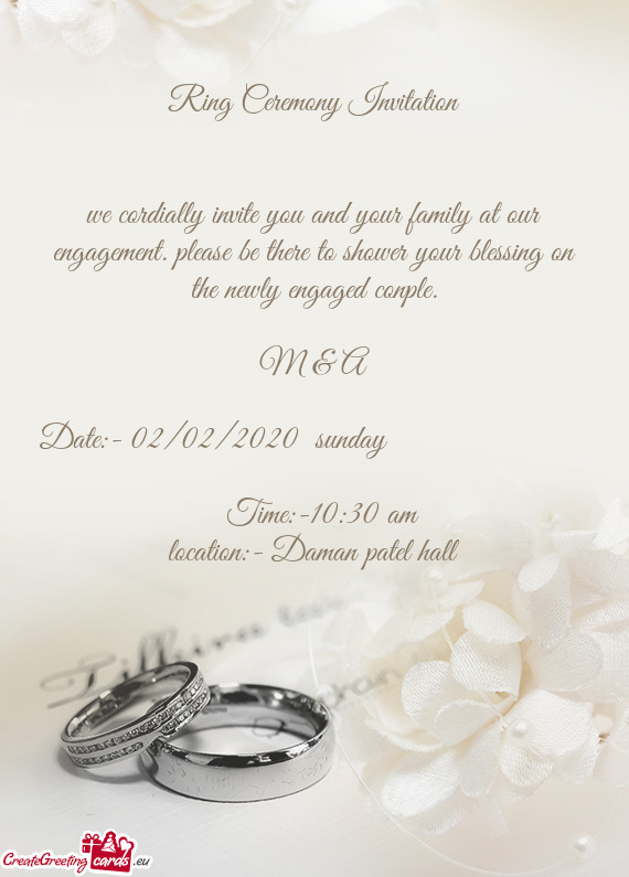 We cordially invite you and your family at our engagement. please be there to shower your blessing o