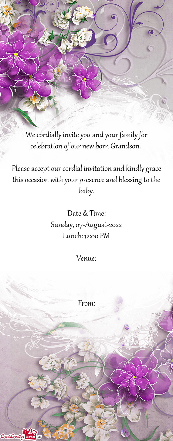 We cordially invite you and your family for celebration of our new born Grandson