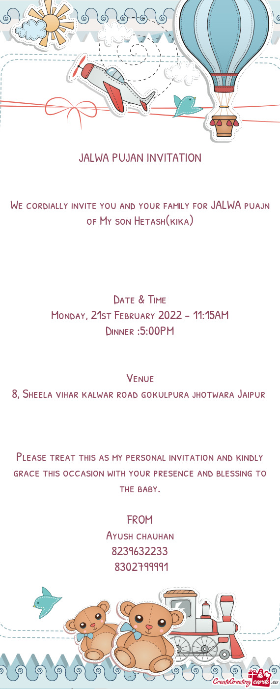 We cordially invite you and your family for JALWA puajn of My son Hetash(kika)