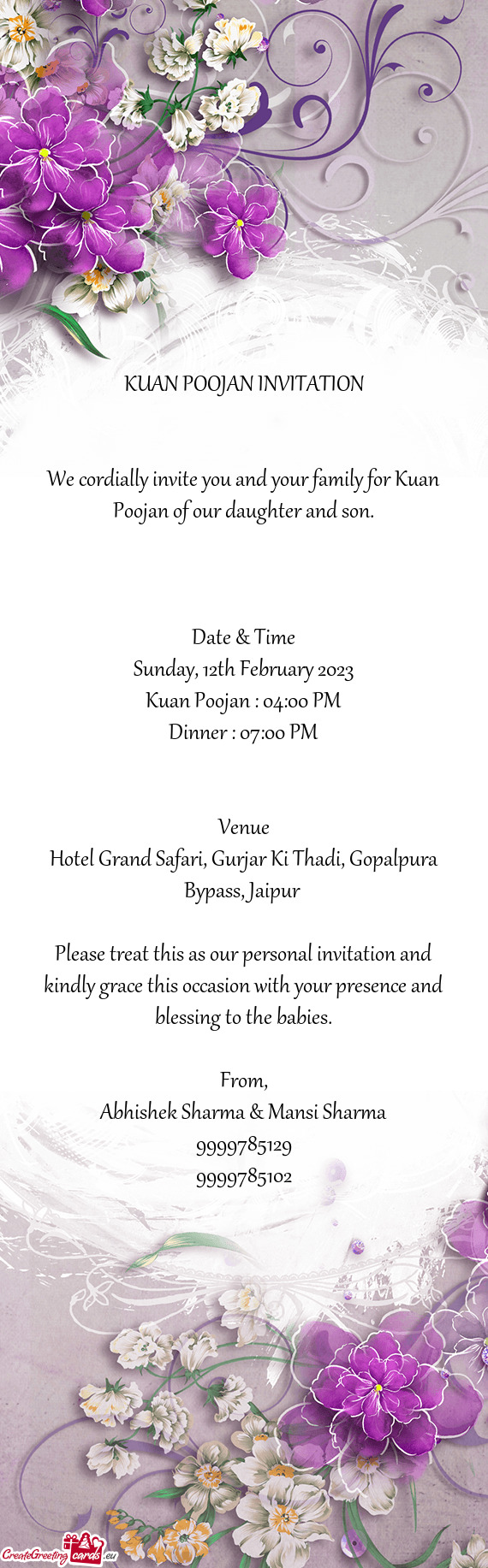We cordially invite you and your family for Kuan Poojan of our daughter and son