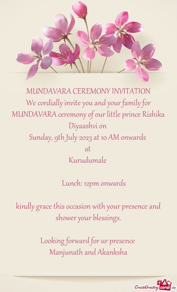 We cordially invite you and your family for MUNDAVARA ceremony of our little prince Rishika Diyaashv
