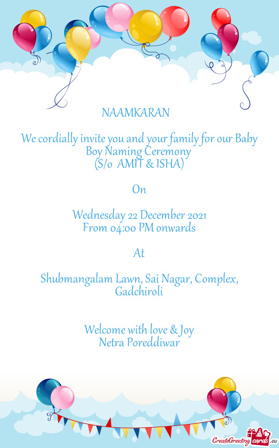 We cordially invite you and your family for our Baby Boy Naming Ceremony