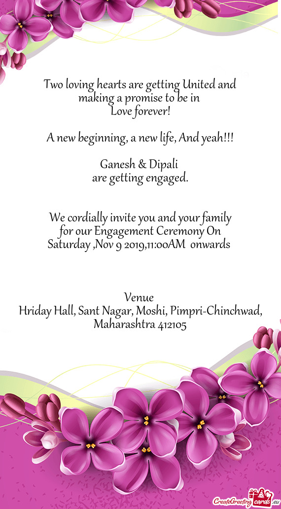 We cordially invite you and your family for our Engagement Ceremony On Saturday