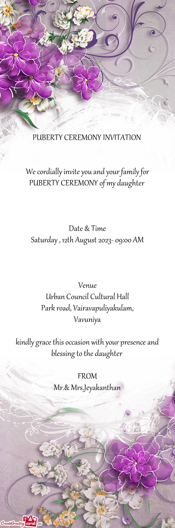 We cordially invite you and your family for PUBERTY CEREMONY of my daughter