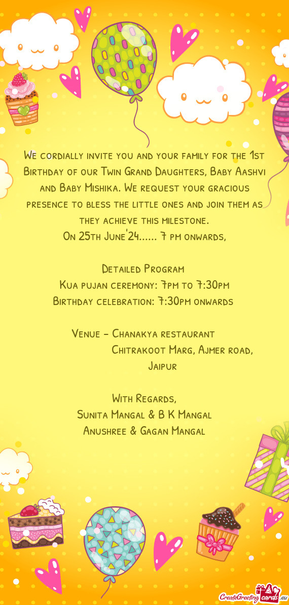 We cordially invite you and your family for the 1st Birthday of our Twin Grand Daughters, Baby Aashv