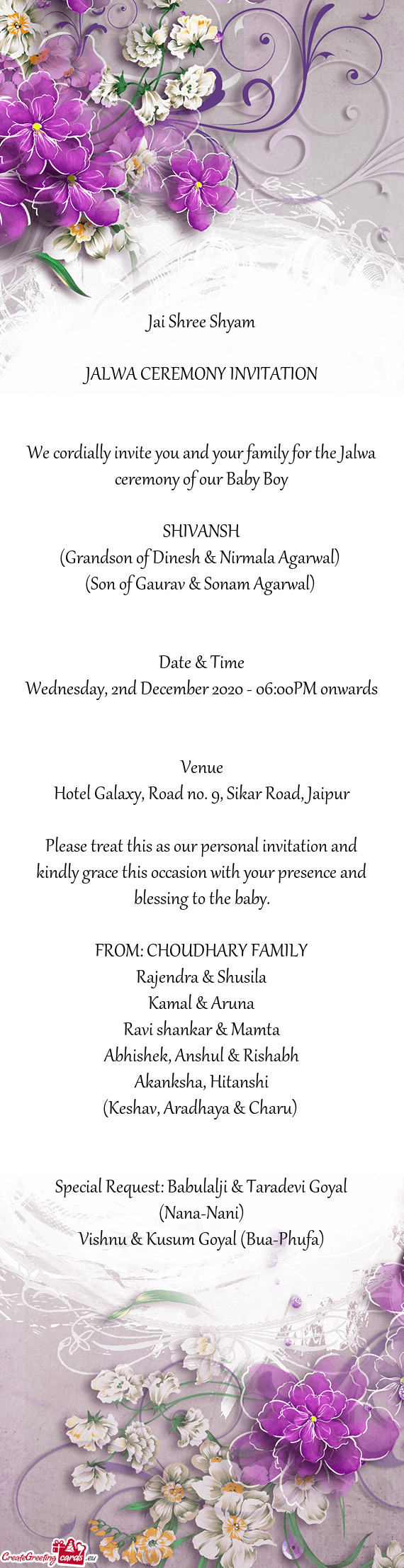 We cordially invite you and your family for the Jalwa ceremony of our Baby Boy