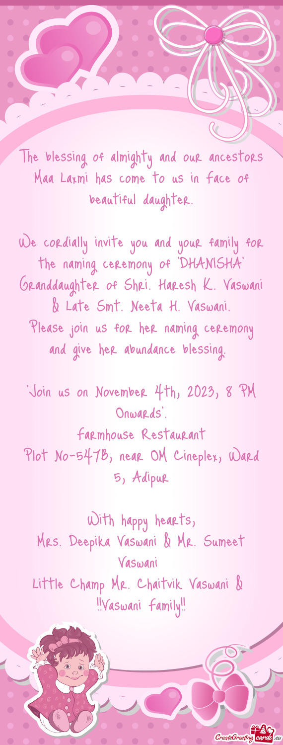 We cordially invite you and your family for the naming ceremony of "DHANISHA" Granddaughter of Shri