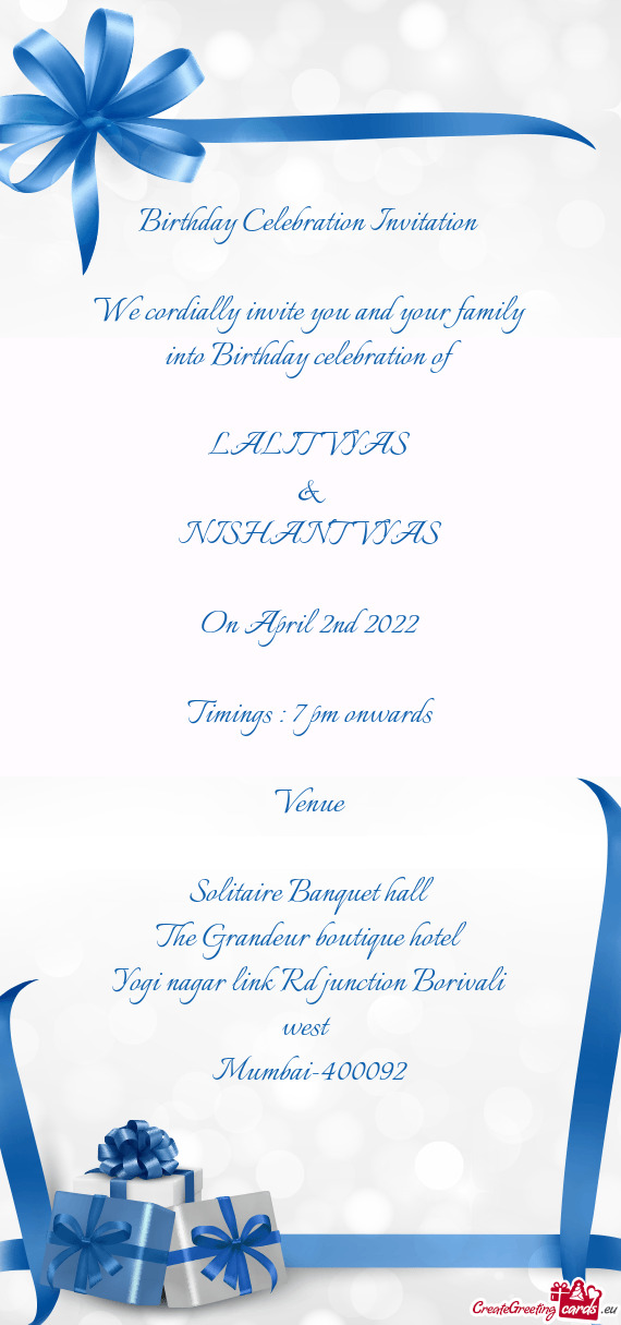 We cordially invite you and your family into Birthday celebration of