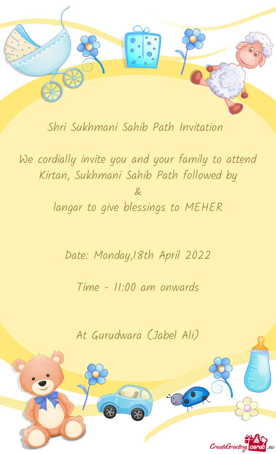 We cordially invite you and your family to attend Kirtan, Sukhmani Sahib Path followed by