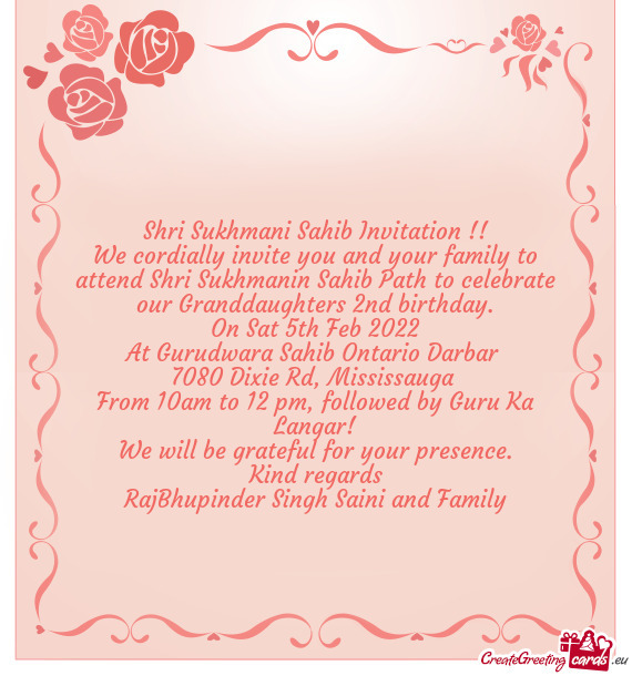 We cordially invite you and your family to attend Shri Sukhmanin Sahib Path to celebrate our Grandda