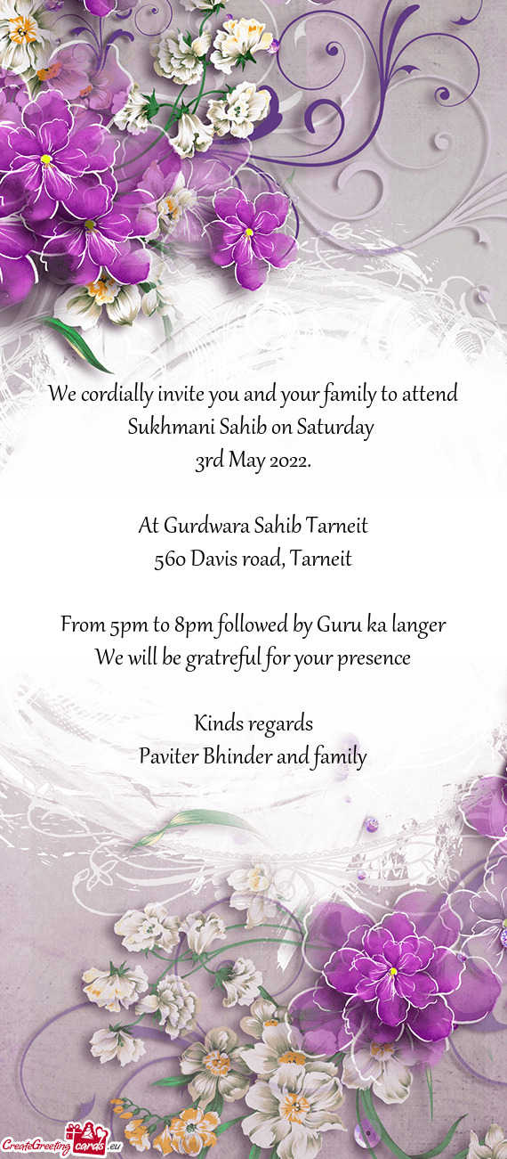 We cordially invite you and your family to attend Sukhmani Sahib on Saturday