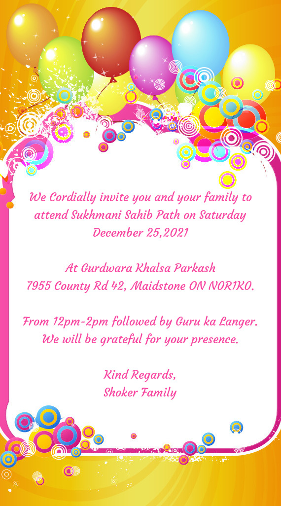 We Cordially invite you and your family to attend Sukhmani Sahib Path on Saturday December 25,2021