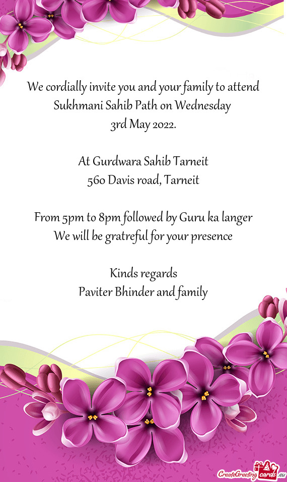 We cordially invite you and your family to attend Sukhmani Sahib Path on Wednesday