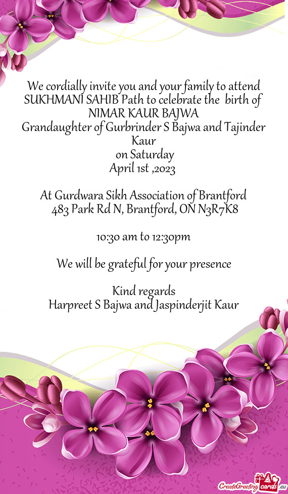 We cordially invite you and your family to attend SUKHMANI SAHIB Path to celebrate the birth of