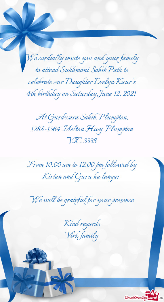We cordially invite you and your family to attend Sukhmani Sahib Path to celebrate our Daughter Evel