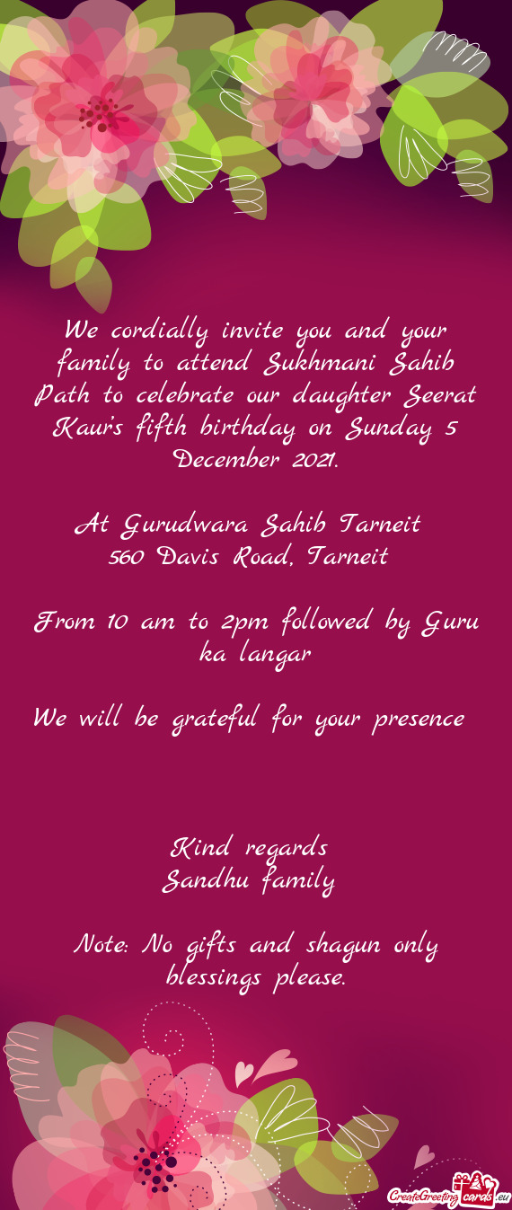 We cordially invite you and your family to attend Sukhmani Sahib Path to celebrate our daughter Seer
