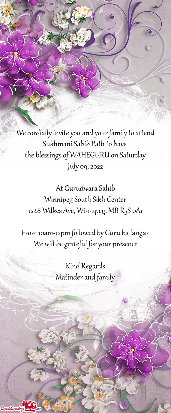 We cordially invite you and your family to attend Sukhmani Sahib Path to have