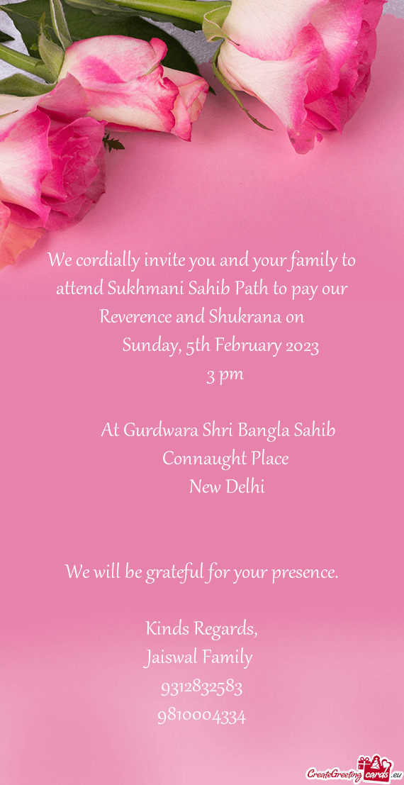 We cordially invite you and your family to attend Sukhmani Sahib Path to pay our Reverence and Shukr