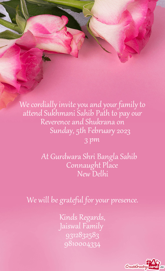 We cordially invite you and your family to attend Sukhmani Sahib Path to pay our Reverence and Shukr