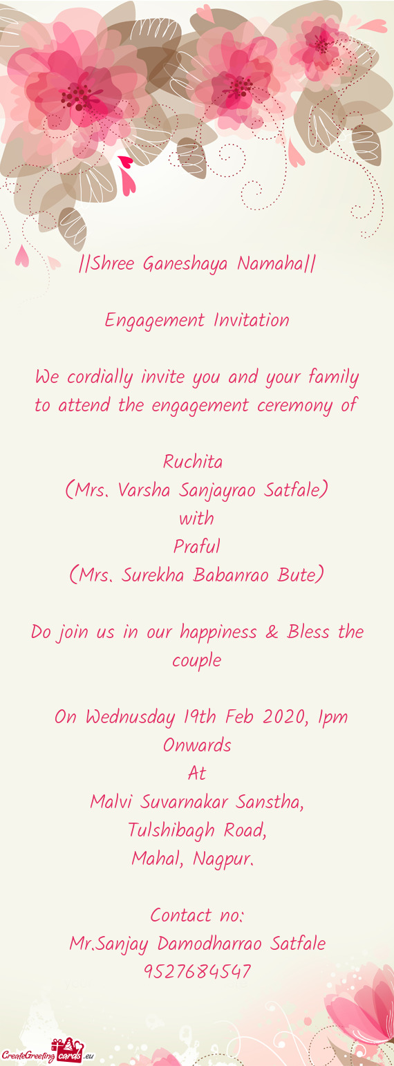 We cordially invite you and your family to attend the engagement ceremony of