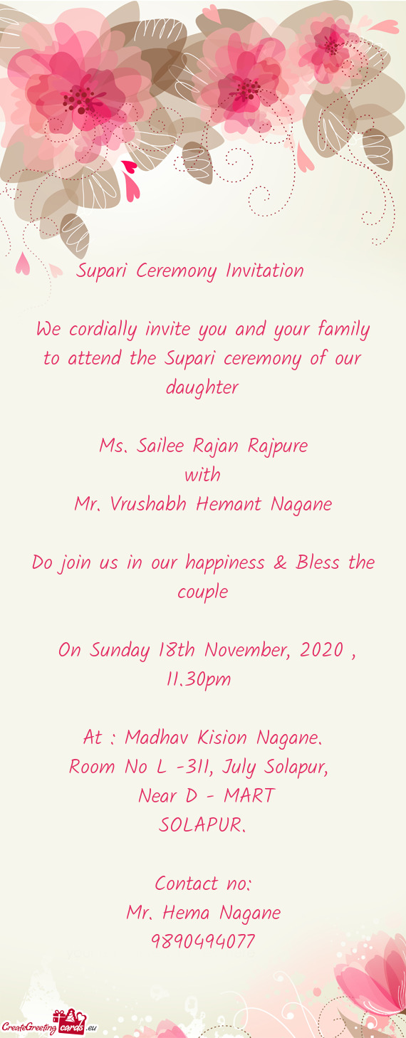 We cordially invite you and your family to attend the Supari ceremony of our daughter