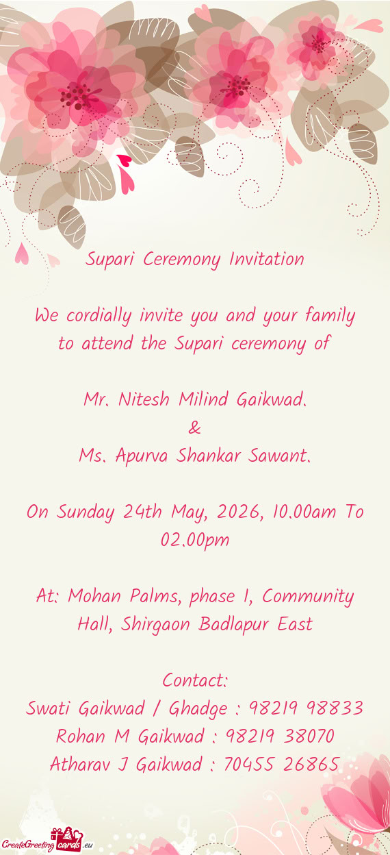 We cordially invite you and your family to attend the Supari ceremony of