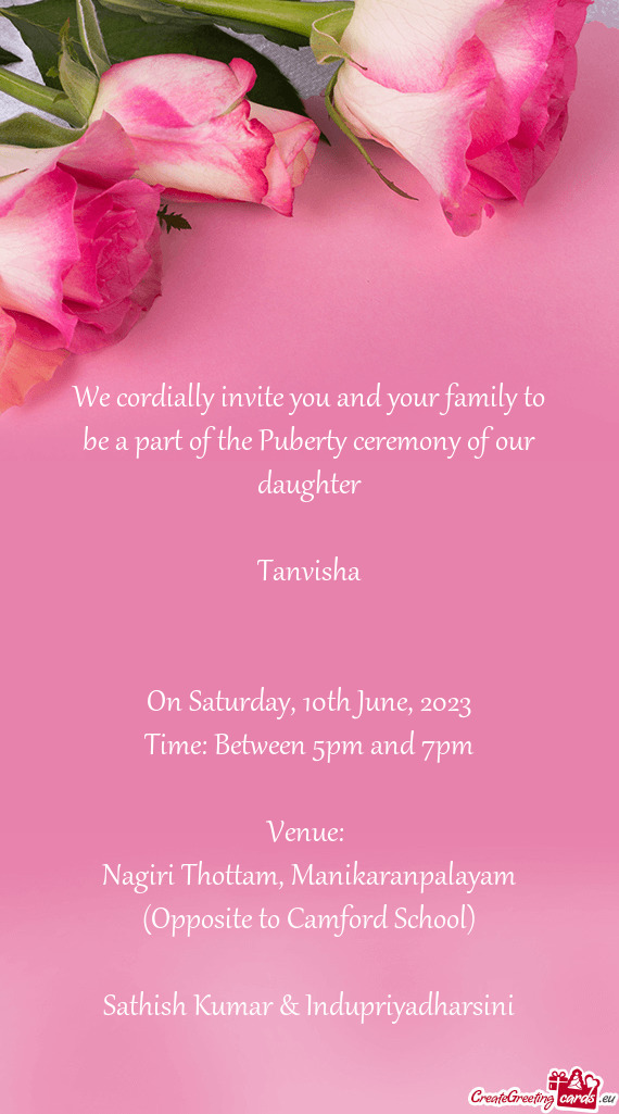We cordially invite you and your family to be a part of the Puberty ceremony of our daughter