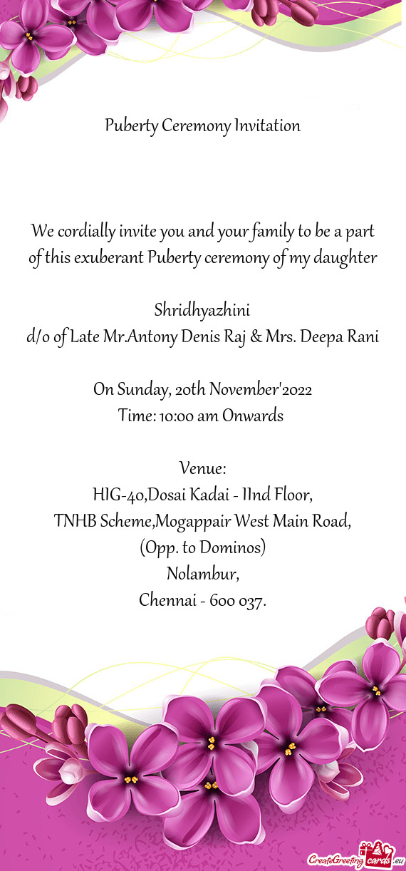 We cordially invite you and your family to be a part of this exuberant Puberty ceremony of my daught