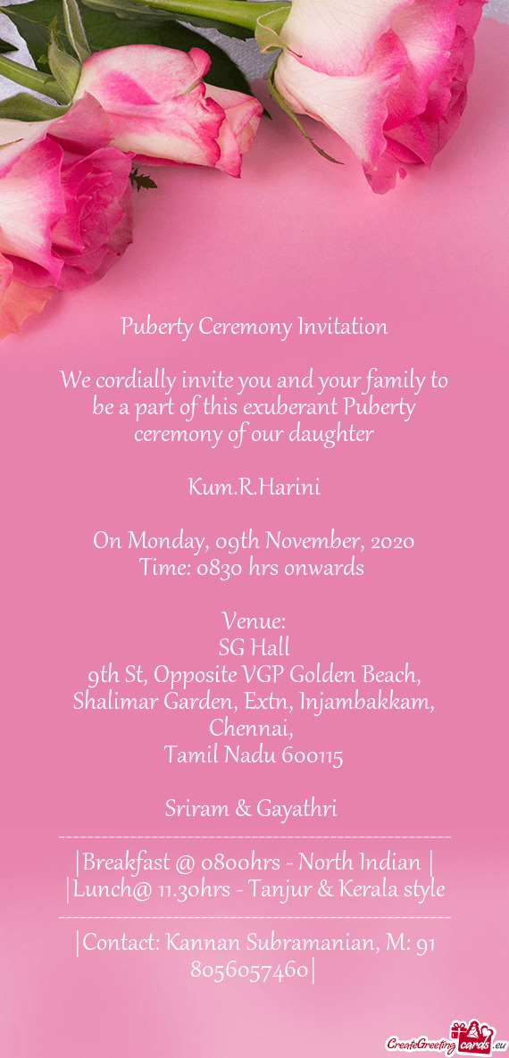 We cordially invite you and your family to be a part of this exuberant Puberty ceremony of our daugh