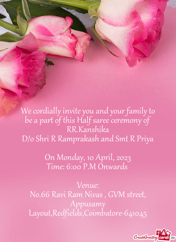 We cordially invite you and your family to be a part of this Half saree ceremony of RR.Kanshika