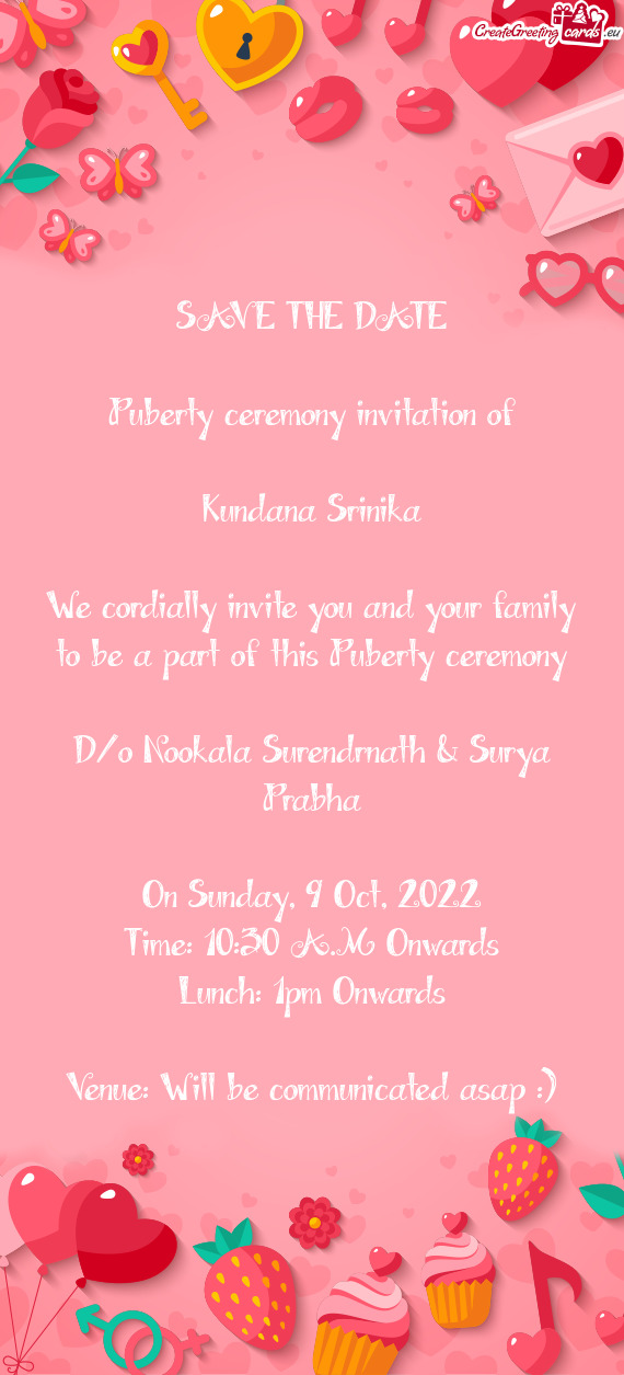 We cordially invite you and your family to be a part of this Puberty ceremony