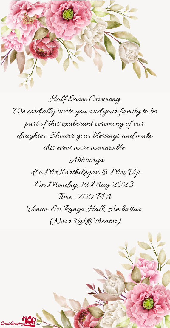 We cordially invite you and your family to be part of this exuberant ceremony of our daughter. Showe